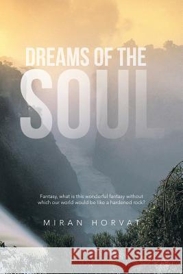 Dreams of the Soul Miran Horvat 9781481797542