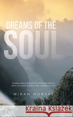 Dreams of the Soul Miran Horvat 9781481797559