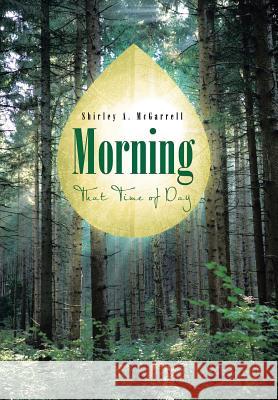 Morning: That Time of Day McGarrell, Shirley A. 9781481797610