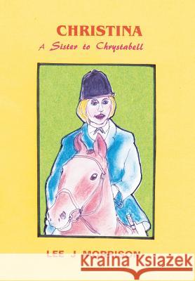 Christina: A Sister to Chrystabell Morrison, Lee J. 9781481798532 Authorhouse