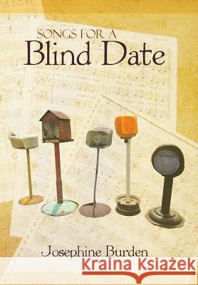 Songs for a Blind Date: Josephine Burden Burden, Josephine 9781481798914 Authorhouse