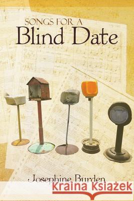 Songs for a Blind Date: Josephine Burden Burden, Josephine 9781481798921 Authorhouse