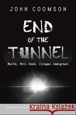End of the Tunnel: Faith; Evil Seed; Illegal Immigrant Coomson, John 9781481799188 Authorhouse