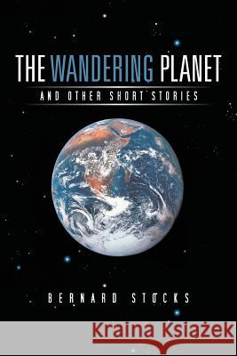 The Wandering Planet: And Other Short Stories Stocks, Bernard 9781481799867