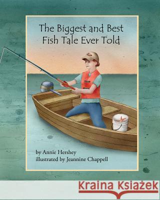 The Biggest and Best Fish Tale Ever Told Annie Hershey Jeannine Chappell 9781481800372