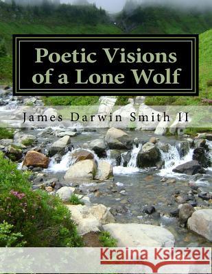 Poetic Visions of a Lone Wolf James Darwin Smit 9781481800600 Createspace