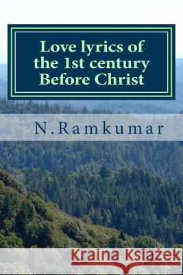 Love lyrics of the 1st century Before Christ: Kuruntogai Ramkumar, N. 9781481801119