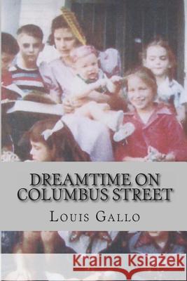 Dreamtime on Columbus Street: Fragments of a Fictive Memoir Louis Gallo 9781481803731 Createspace