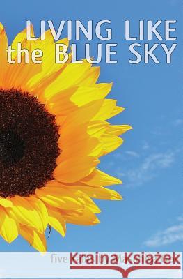 Living Like the Blue Sky Masahisa Goi 9781481804974 Createspace