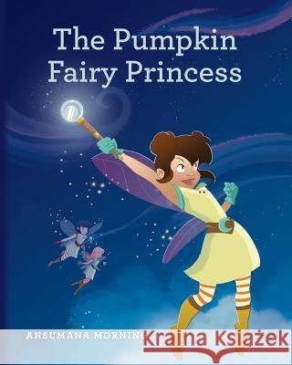 The Pumpkin Fairy Princess Ansumana Morning 9781481805537