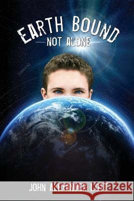 Earthbound: Not Alone John Alexander Lott 9781481805650