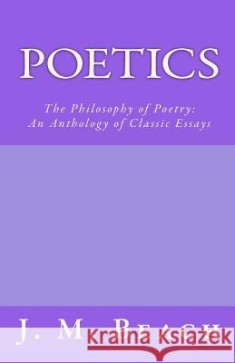 Poetics: The Philosophy of Poetry: An Anthology of Classic Essays J. M. Beach 9781481806442 Createspace