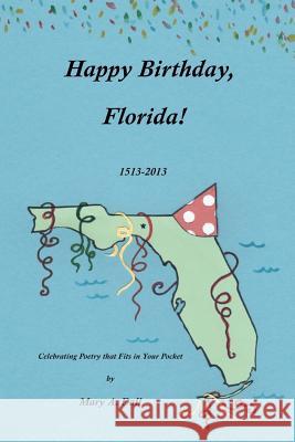 Happy Birthday, Florida!: Celebrating Poetry that Fits in Your Pocket Dall, Mary A. 9781481806701 Createspace