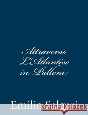 Attraverso L'Atlantico in Pallone Emilio Salgari 9781481807043 Createspace