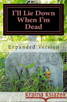 I'll Lie Down When I'm Dead -- Expanded: Expanded Version Roy L. Rummler 9781481809092 Createspace