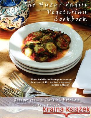 The Huzur Vadisi Cookbook: Recipes from a Turkish kitchen Worrall, Jane 9781481811897 Createspace