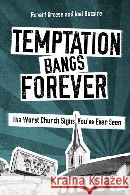 Temptation Bangs Forever: The Worst Church Signs You've Ever Seen Robert Kroese Joel Bezaire Matt Appling 9781481813242 Createspace