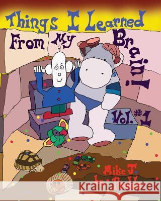 Things I Learned From My Brain Vol #1 Preble, Mike J. 9781481814560 Createspace