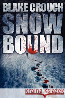 Snowbound Blake Crouch 9781481814768 Createspace