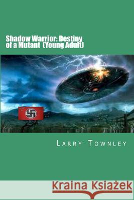 Shadow Warrior: Destiny of a Mutant (Young Adult) Larry Townley 9781481815581 Createspace