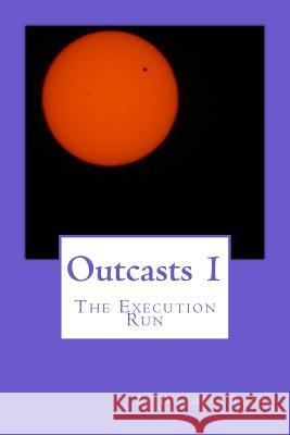 Outcasts 1: The Execution Run Douglas Todt 9781481815888 Createspace