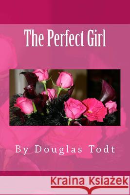 The Perfect Girl Douglas Todt 9781481815932 Createspace