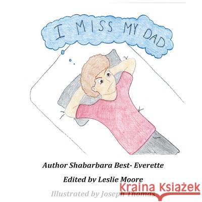 I Miss My Dad Shabarbara Best Leslie Moore Joseph Thomas 9781481816090 Createspace