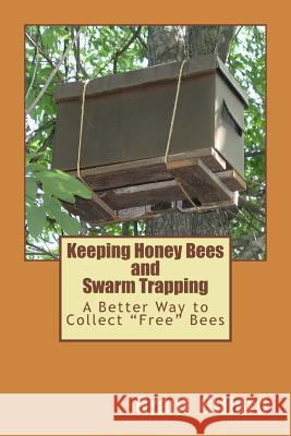 Keeping Honey Bees and Swarm Trapping: A Better Way to Collect 