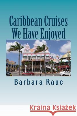 Caribbean Cruises We Have Enjoyed Mrs Barbara Raue 9781481820615 Createspace Independent Publishing Platform
