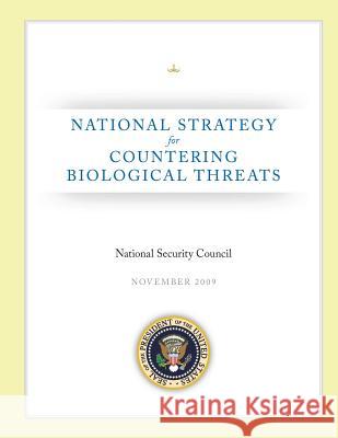 National Strategy for Countering Biological Threats National Security Council 9781481821117 Createspace