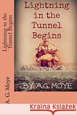 Lightning in the Tunnel Begins A. G. Moye 9781481822176 Createspace