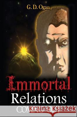 Immortal Relations: Coming Out G. D. Ogan 9781481822787 Createspace