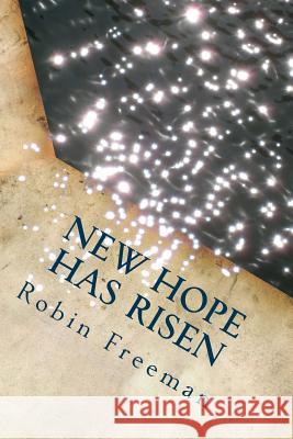 New Hope Has Risen Miss Robin D. Freeman 9781481823043 Createspace