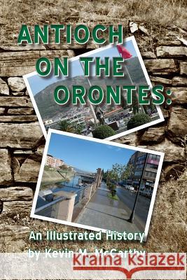 Antioch on the Orontes: An Illustrated History Kevin M. McCarthy 9781481823302