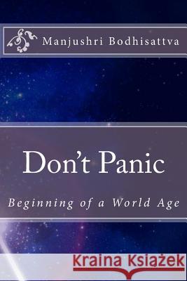 Don't Panic: Beginning of a World Age Manjushri Bodhisattva 9781481823951 Createspace