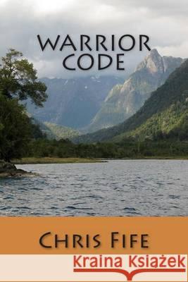 Warrior Code Chris Fife 9781481823999 Createspace