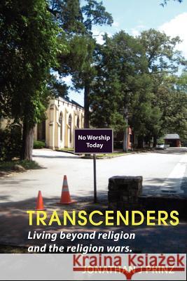 Transcenders: Living beyond religion and the religion wars. Prinz, Jonathan J. 9781481824392 Createspace