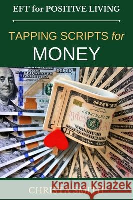 EFT for Positive Living: Tapping Scripts for Money Smith, Christa 9781481824620