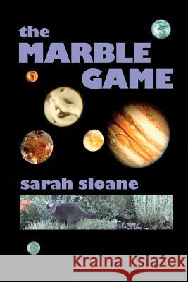 The Marble Game: Book I MS Sarah E. Sloane 9781481825580