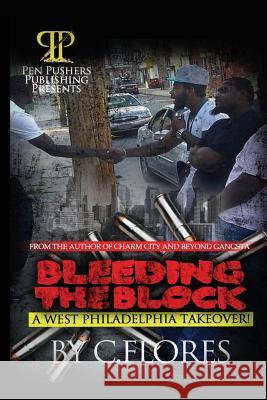 Bleeding The Block: A West Philadelphia Takeover Flores, Carl a. 9781481825634 Createspace
