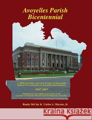 Avoyelles Parish Bicentennial 1807-2007: 200th Anniversary of the creation of the Parish of Avoyelles Decuir, Randy 9781481826105 Createspace