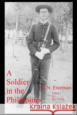 A Soldier in the Phillipines N. N. Freeman H. L. Hanna 9781481826228 Createspace