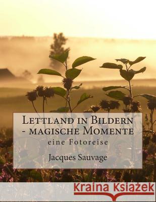 Lettland in Bildern - magische Momente: eine Fotoreise Sauvage, Jacques 9781481828673 Createspace