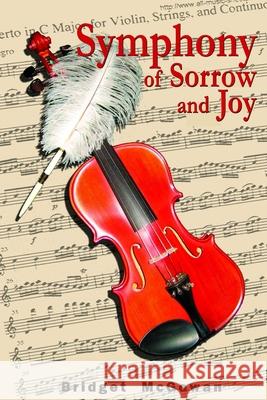 Symphony of Sorrow and Joy Bridget McGowan 9781481828796 Createspace