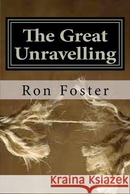 The Great Unraveling: A Preppers Perspective Ron Foster 9781481828949 Createspace
