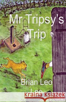 Mr Tripsy's Trip Lee, Brian Leo 9781481829106 Createspace