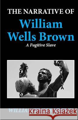 The Narrative of William Wells Brown, a Fugitive Slave Patricia Selkirk Rod Seppelt David Selkirk 9781481829168