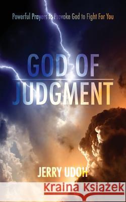 God of Judgement: Powerful Prayers To Provoke God To Fight For You Udoh, Jerry 9781481829212