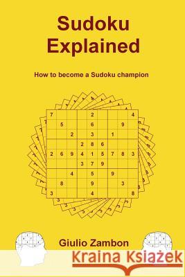 Sudoku Explained: How to become a Sudoku champion Zambon, Giulio 9781481829298 Createspace