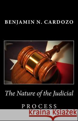 The Nature of the Judicial Process Benjamin N. Cardozo 9781481832205 Createspace